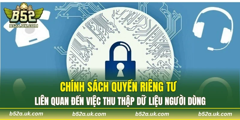 Chính sách quyền riêng tư liên quan đến việc thu thập dữ liệu người dùng