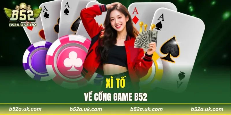 Siêu phẩm Xì tố cực hot tại B52